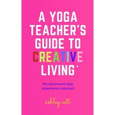 A Yoga Teacher's Guide to Creative Living 平裝版, Independently Published, 英文