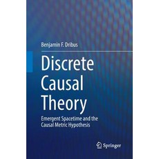 Discrete Causal Theory: Emergent Spacetime and the Causal Metric Hypothesis 平裝版, Springer, 英文