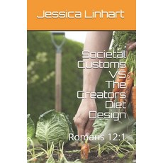 (英文圖書) Societal Customs VS The Creators Diet Design: Romans 12:1 平裝版, Independently Published, 英文