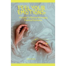 (英文圖書) feel your emotions: A guide to better managing positive emotions 平裝版, Independently Published, 英文