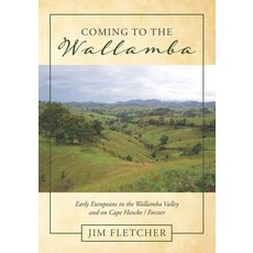 (英文圖書) Coming to the Wallamba: Early Europeans in the Wallamba Valley and on Cape Hawke/Forster 平裝版, Moshpit Publishing, 英文