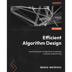 (英文圖書) Efficient Algorithm Design: Unlock the power of algorithms to optimize computer... 平裝版, Packt Publishing, 英文