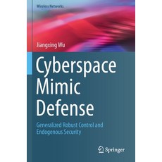 Cyberspace Mimic Defense: Generalized Robust Control and Endogenous Security 平裝版, Springer, 英文