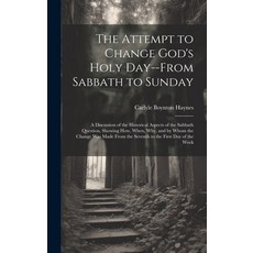 (英文圖書) The Attempt to Change God's Holy Day--from Sabbath to Sunday: a Discussion of the Historical ... 精裝版, Hassell Street Press, 英文