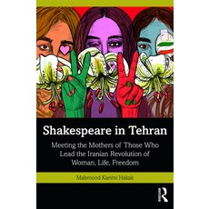 (英文圖書) Shakespeare in Tehran: Meeting the Mothers of Those Who Lead the Iranian Revolution of Woman ... 平裝版, Routledge Chapman & Hall, 英文