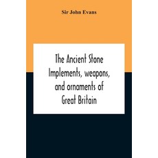 The Ancient Stone Implements Weapons And Ornaments Of Great Britain 平裝版, Alpha Edition, 英文