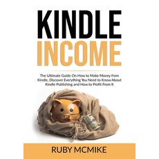 (英文圖書) Kindle Income: The Ultimate Guide On How to Make Money from Kindle Discover Everything You N... 平裝版, Zen Mastery Srl, 英文