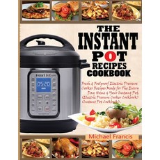 The Instant Pot Recipes Cookbook: Fresh & Foolproof Electric Pressure Cooker Recipes Made for The Ev... 平裝版, Francis Michael Publishing Company, 英文