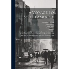 (英文圖書) A Voyage To South America: Describing At Large The Spanish Cities Towns Provinces &c. On T... 平裝版, Legare Street Press, 英文