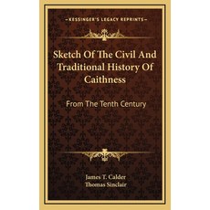 Sketch Of The Civil And Traditional History Of Caithness: From The Tenth Century 精裝版, Kessinger Publishing, 英文