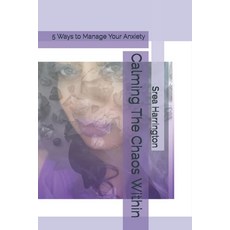 Calming The Chaos Within: 5 Ways to Manage Your Anxiety 平裝版, Independently Published, 英文