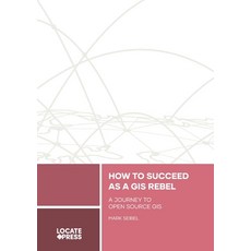(英文圖書) How to Succeed as a GIS Rebel: A Journey to Open Source GIS 平裝版, Locate Press, 英文