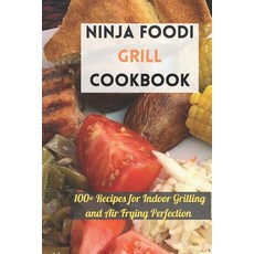 (英文圖書) Ninja Foodi Grill Cookbook: 100+ Recipes for Indoor Grilling and Air Frying Perfection 平裝版, Independently Published, 英文