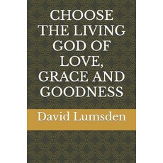 Choose the Living God of Love Grace and Goodness 平裝版, Niicol Publishing, 英文