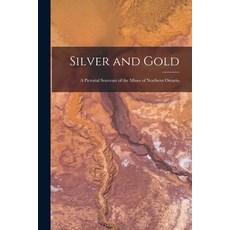 (英文圖書) Silver and Gold [microform]: a Pictorial Souvenir of the Mines of Northern Ontario 平裝版, Legare Street Press, 英文