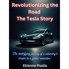 (英文圖書) Revolutionizing The Road - The Tesla Story: The Tesla Story: The Tesla Story 精裝版, Independently Published, 英文