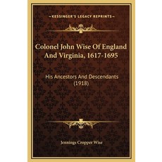 (英文圖書) Colonel John Wise Of England And Virginia 1617-1695: His Ancestors And Descendants (1918) 精裝版, Kessinger Publishing, 英文