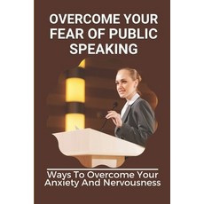 (英文圖書) Overcome Your Fear Of Public Speaking: Ways To Overcome Your Anxiety And Nervousness: Social ... 平裝版, Independently Published, 英文