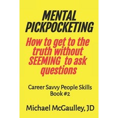 MENTAL PICKPOCKETING How to Get to the Truth Without Seeming to Ask Questions: Career Savvy People S... 平裝版, Champlain House Media, 英文
