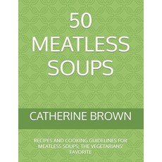 (英文圖書) 50 Meatless Soups: Recipes and Cooking Guidelines for Meatless Soups; The Vegetarians' Favorite 平裝版, Independently Published, 英文