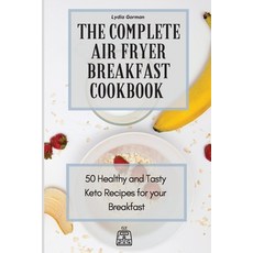 The Complete Air Fryer Breakfast Cookbook: 50 Healthy and Tasty Keto Recipes for your Breakfast 平裝版, Lydia Gorman, 英語