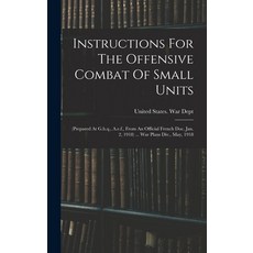 (英文圖書) Instructions For The Offensive Combat Of Small Units: (prepared At G.h.q. A.e.f. From An Of... 精裝版, Legare Street Press, 英文