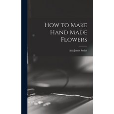 (英文圖書) How to Make Hand Made Flowers 精裝版, Legare Street Press, 英文