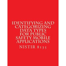 (英文圖書) Identifying and Categorizing Data Types for Public Safety Mobile Applications: NiSTIR 8135 平裝版, Createspace Independent Pub..., 英文