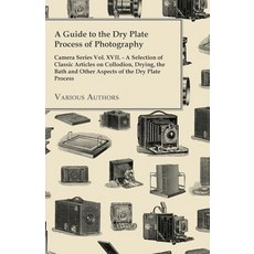 (英文圖書) A Guide to the Dry Plate Process of Photography - Camera Series Vol. XVII.: A Selection of Cl... 平裝版, Giniger Press, 英文