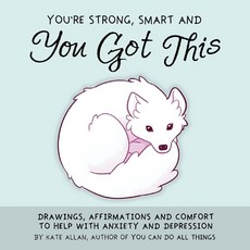 You're Smart Strong and You Got This: Drawings Affirmations and Comfort to Help with Anxiety and ... 精裝版, Mango, 英文