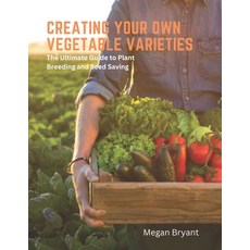 (英文圖書) Creating Your Own Vegetable Varieties: The Ultimate Guide to Plant Breeding and Seed Saving 平裝版, Independently Published, 英文