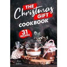 The Christmas Gift Cookbook: 31 Delicious Christmas Gifts From the Kitchen 平裝版, Independently Published, 英文