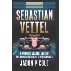 (英文圖書) Sebastian Vettel: Champion Leader Legend-Breaking Boundaries in Formula 1 平裝版, Independently Published, 英文