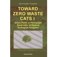 (英文圖書) TOWARD ZERO WASTE CATS I Green Pellet or Permanent Sand Litter to Reduce Ecological Footprint 平裝版, Independently Published, 英文