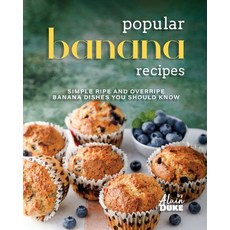 (英文圖書) Popular Banana Recipes: Simple Ripe and Overripe Banana Dishes You Should Know 平裝版, Independently Published, 英文