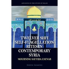 (英文圖書) Twelver Shi'i Self-Flagellation Rites in Contemporary Syria: Mourning Sayyida Z... 精裝版, Edinburgh University Press, 英文