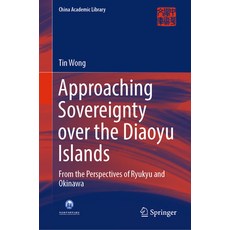 (英文圖書) Approaching Sovereignty over the Diaoyu Islands: From the Perspectives of Ryukyu and Okinawa 精裝版, Springer, 英文