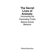 (英文圖書) The Secret Lives of Animals: Uncovering the Fascinating Truths Behind Animal Be... 平裝版, A. Smith Media, 英文