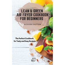 Lean and Green Air Fryer Cookbook for Beginners: The Perfect Cookbook for Tasty and Easy Recipes 精裝版, Roxana Sutton, 英文