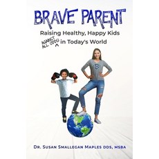 (英文圖書) Brave Parent: Raising Healthy Happy Kids Against All Odds in Today's World 平裝版, Burning Soul Press, 英文