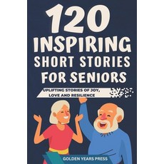 (英文圖書) 120 Inspiring Short Stories for Seniors: Easy to Read Uplifting Stories of Joy Love and Resi... 平裝版, Independently Published, 英文
