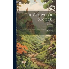 (英文圖書)The Crown Of Success: Or Four Heads To Furnish: A Tale / By A. L. O. E. [i.e. C... 精裝版, Legare Street Press, 英文