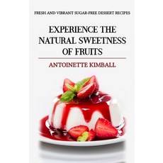 (英文圖書) Fresh and Vibrant Sugar-Free Dessert Recipes: Experience the natural sweetness of fruits. 平裝版, Independently Published, 英文