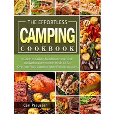 The Effortless Camping Cookbook: A Guide to Grilling Mouthwatering Foods and Making Memorable Meals ... 精裝版, Carl Preusser, 英文