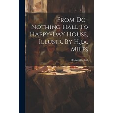 (英文圖書)From Do-nothing Hall To Happy-day House Illustr. By H.j.a. Miles 平裝版, Legare Street Press, 英文