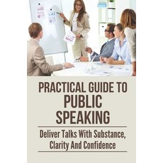 (英文圖書) Practical Guide To Public Speaking: Deliver Talks With Substance Clarity And Confidence: Fea... 平裝版, Independently Published, 英文
