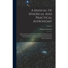 (英文圖書) A Manual Of Spherical And Practical Astronomy: Embracing The General Problems Of Spherical As... 精裝版, Legare Street Press, 英文