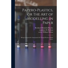 (英文圖書) Papyro-plastics or The Art of Modelling in Paper: Being an Instructive Amusement for Young P... 平裝版, Legare Street Press, 英文