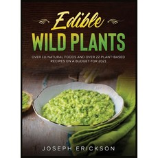 Edible Wild Plants: Over 111 Natural Foods and Over 22 Plant- Based Recipes On A Budget For 2021 精裝版, Tyler MacDonald, 英文