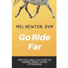 Go Ride Far: Practical how-to from the running riding writing veterinarian 平裝版, Independently Published, 英文